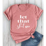 Weezie D. Rose "Let That Shit Go" Graphic T-Shirt is the perfect start to relieving stress. Soft, unisex & 100% Cotton t-shirt has a round crew neckline, short sleeves & relaxed fit. Wear our comfy tee with your favorite denim for a weekend statement. Cinch you waistline by knotting the front, side or back 100% Cotton